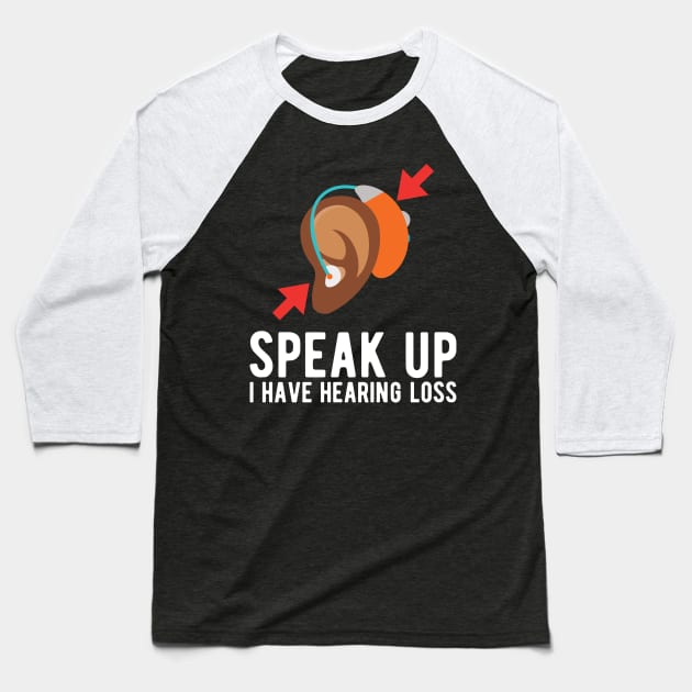 speak up i have hearing loss deaf  hearing asl  audio  impaired  sign   aid  lipread  deafness   bsl  disability communication Baseball T-Shirt by Gaming champion